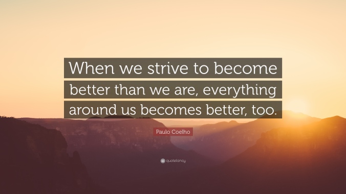 25780-Paulo-Coelho-Quote-When-we-strive-to-become-better-than-we-are